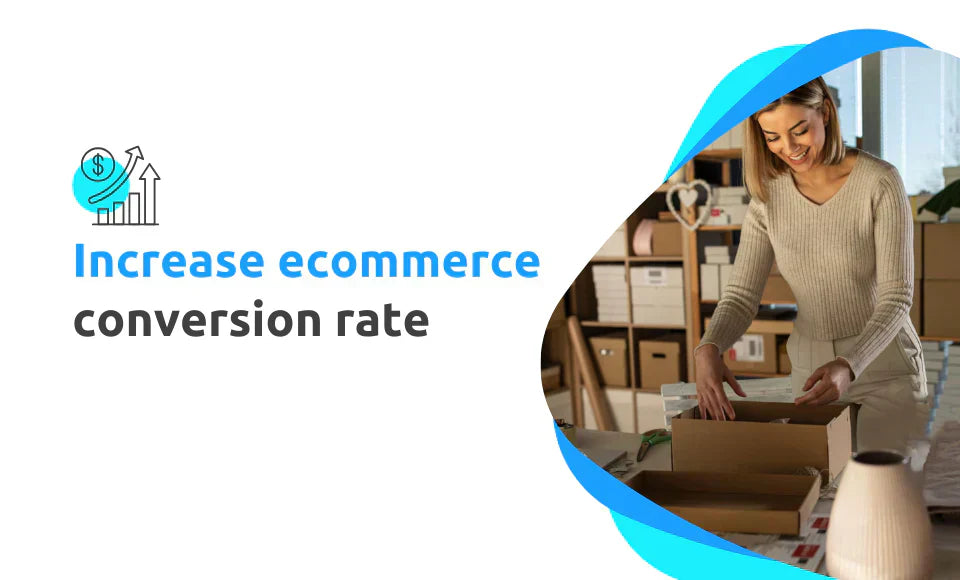 Increase e-commerce conversion rate: 10 proven strategies to improve your sales