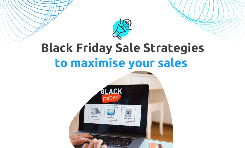Maximise your 2024 Black Friday sales with these proven strategies