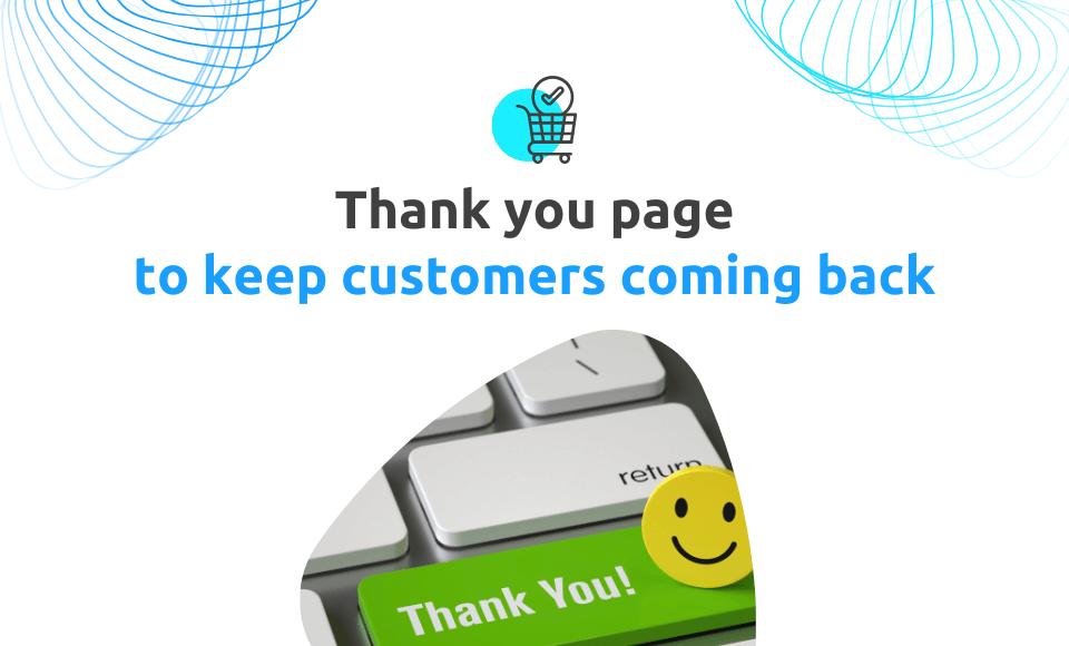 Thank you page ideas for your Shopify store that keep customers coming back